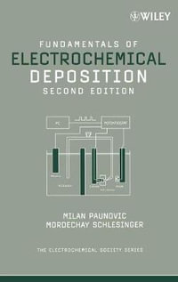 Fundamentals of Electrochemical Deposition : The ECS Series of Texts and Monographs - Milan Paunovic