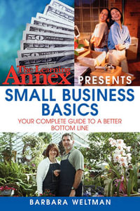 The Learning Annex Presents Small Business Basics : Your Complete Guide to a Better Bottom Line - Barbara Weltman