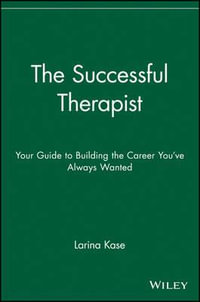 The Successful Therapist : Your Guide to Building the Career You've Always Wanted - Larina Kase