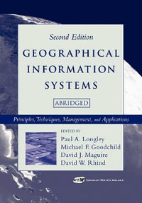 Geographical Information Systems : Principles, Techniques, Management and Applications - Paul A. Longley