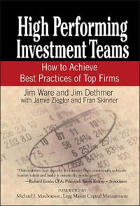 High Performing Investment Teams : How to Achieve Best Practices of Top Firms - Jim Ware