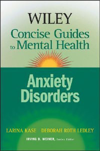 Wiley Concise Guides to Mental Health : Anxiety Disorders - Larina Kase