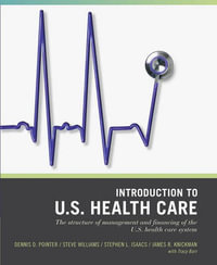 Wiley Pathways Introduction to U.S. Health Care : The Structure of Management and Financing of the U.S. Health Care System - Dennis D. Pointer