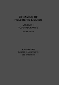 Dynamics of Polymeric Liquids, Volume 1 : Fluid Mechanics - R. Byron Bird