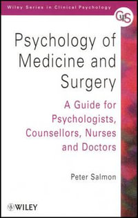 Psychology of Medicine and Surgery : A Guide for Psychologists, Counsellors, Nurses and Doctors - Peter Salmon