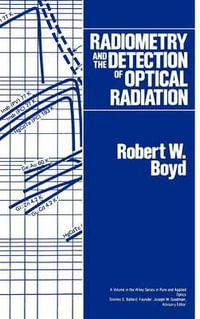 Radiometry and the Detection of Optical Radiation : Pure & Applied Optics Series - Robert W. Boyd