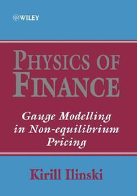 Physics of Finance : Gauge Modelling in Non-Equilibrium Pricing - Kirill Ilinski