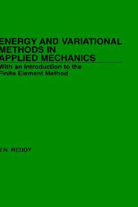 Energy and Variational Methods in Applied Mechanics : With an Introduction to the Finite Element Method - J. N. Reddy