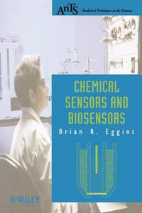 Chemical Sensors and Biosensors : Analytical Techniques in the Sciences (AnTs) - Brian R. Eggins