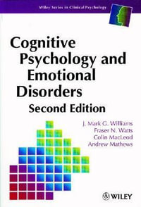 Cognitive Psychology and Emotional Disorders : Wiley Series in Clinical Psychology - J. Mark G. Williams