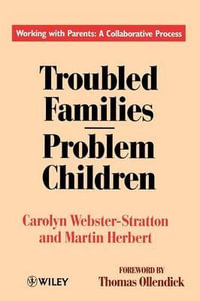 Troubled Families-Problem Children : Working with Parents: A Collaborative Process - Carolyn Webster-Stratton