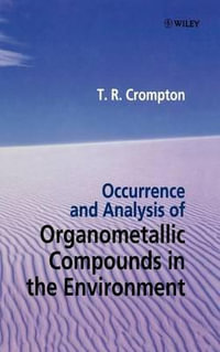 Occurrence and Analysis of Organometallic Compounds in the Environment - T. R. Crompton