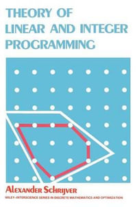 Theory of Linear and Integer Programming : Wiley Series in Discrete Mathematics & Optimization - Alexander Schrijver