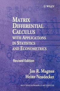 Matrix Differential Calculus with Applications in Statistics and Econometrics : Wiley Series in Probability and Statistics: Texts and References Section - Jan R. Magnus