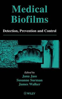 Medical Biofilms : Detection, Prevention and Control - Jana Jass