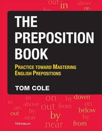 The Preposition Book : Practice Toward Mastering English Prepositions - Tom Cole