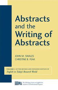 Abstracts and the Writing of Abstracts Volume 1 : Volume 1 (English in Today's Research World) - John M. Swales