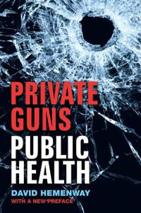 Private Guns, Public Health - David Hemenway