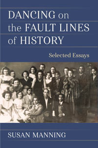 Dancing on the Fault Lines of History : Selected Essays - Susan Manning