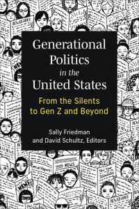 Generational Politics in the United States : From the Silents to Gen Z and Beyond - Sally Friedman