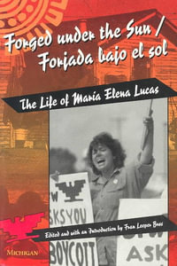 Forged under the Sun/Forjada bajo el sol : The Life of Maria Elena Lucas - Fran Leeper Buss