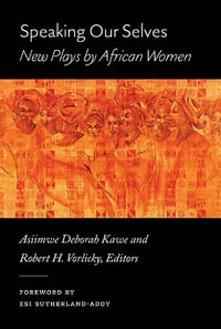 Speaking Our Selves : New Plays by African Women - Asiimwe Deborah Kawe