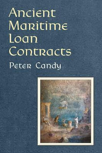 Ancient Maritime Loan Contracts : Law And Society In The Ancient World - Peter Candy