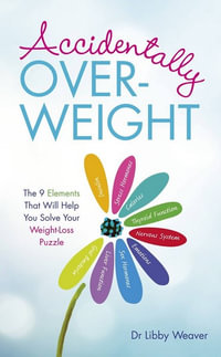 Accidentally Over-Weight - Revised Edition - Dr. Libby Weaver