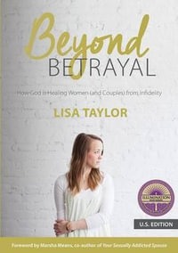 Beyond Betrayal : How God Is Healing Women (and Couples) from Infidelity - Lisa Taylor