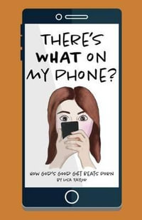 There's WHAT on my Phone? How God's Good Gift Beats Porn : How God's Good Gift Beats Porn - Lisa Taylor