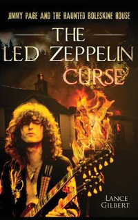 The Led Zeppelin Curse : Jimmy Page and the Haunted Boleskine House - Lance Gilbert