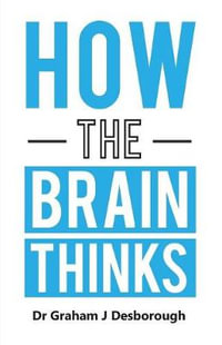 How the Brain Thinks - Graham J Desborough