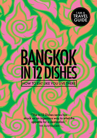 Bangkok in 12 Dishes : How to Eat Like You Live There - Antony Suvalko, Leanne Kitchen