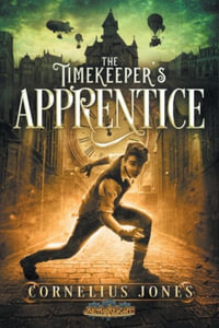 The Timekeeper's Apprentice : The Aetherlight: Chronicles of the Resistance - Cornelius Jones