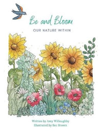 Be and Bloom - our nature within - Amy Willoughby