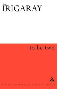 To Be Two : Athlone Contemporary European Thinkers - Luce Irigaray