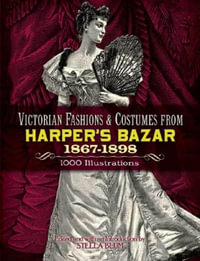 Victorian Fashions and Costumes from Harper's Bazar, 1867-1898 : Dover Fashion and Costumes - Stella Blum