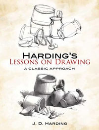 Harding's Lessons on Drawing : A Classic Approach - J. D. Harding