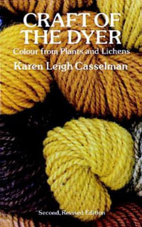 Craft of the Dyer : Colour from Plants and Lichens - Karen Leigh Casselman