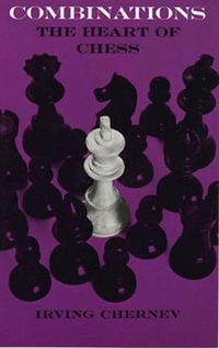 Combinations : The Heart of Chess - IRVING CHERNEV