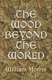 The Wood Beyond the World - William Morris