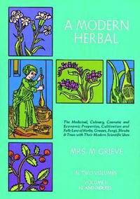 Modern Herbal, Vol. II : the Medicinal, Culinary, Cosmetic and Economic Properties, Cultivation and Folk Lore of Herbs, Grasses, Fungi, Shrubs and Trees: Vol 2 - MARGARET GRIEVE