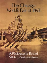 Chicago World's Fair of 1893 : A Photographic Record - STANLEY APPELBAUM