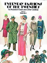 Everyday Fashions of the Twenties : As Pictured in Sears and other Catalogs - STELLA BLUM