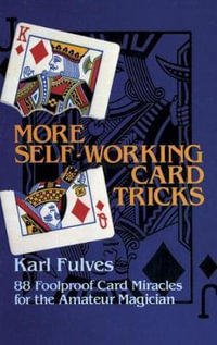 More Self-Working Card Tricks : 88 Foolproof Card Miracles for the Amateur Magician - KARL FULVES