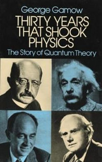 Thirty Years that Shook Physics : The Story of Quantum Theory - GEORGE GAMOW