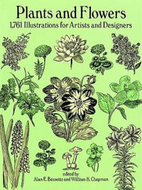 Plants and Flowers : 1761 Illustrations for Artists and Designers - ALAN E. BESSETTE