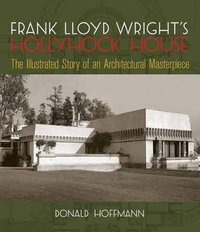 Frank Lloyd Wright's Hollyhock House : Dover Architecture - Donald Hoffmann