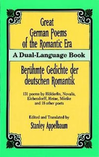 Great German Poems of the Romantic Era : Beruhmte Gedichte Der Deutschen Romantik - STANLEY APPELBAUM