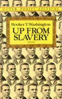 Up from Slavery : Dover Thrift Editions: Black History - BOOKER T. WASHINGTON